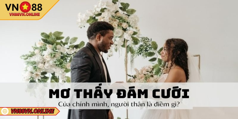 Sơ lược về mơ thấy đám cưới của mình